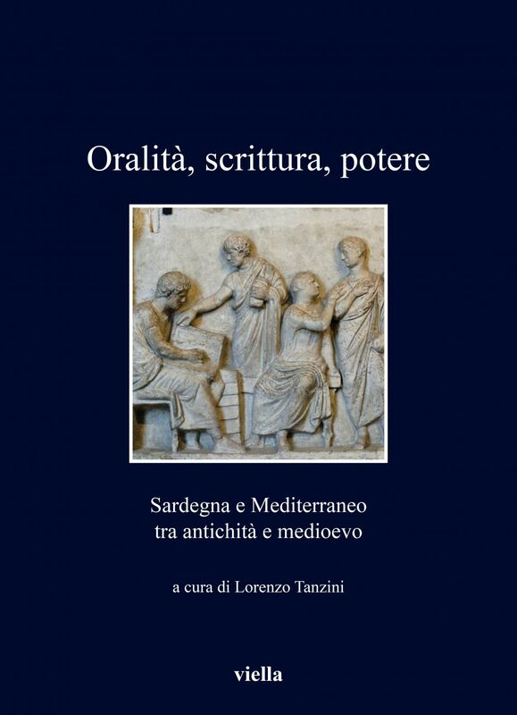 Oralità, scrittura, potere Sardegna e Mediterraneo tra antichità e medioevo