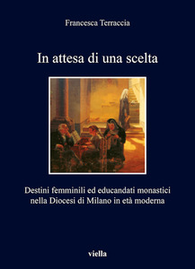 In attesa di una scelta Destini femminili ed educandati monastici nella Diocesi di Milano in età moderna
