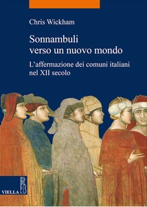 Sonnambuli verso un nuovo mondo L’affermazione dei comuni italiani nel XII secolo