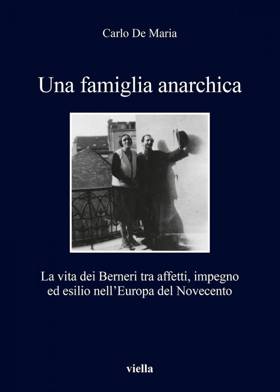 Una famiglia anarchica La vita dei Berneri tra affetti, impegno ed esilio nell’Europa del Novecento