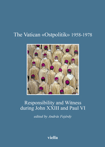 The Vatican «Ostpolitik» 1958-1978 Responsibility and Witness during John XXIII and Paul VI