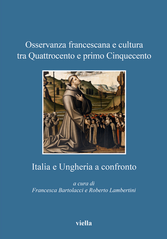 Osservanza francescana e cultura tra Quattrocento e primo Cinquecento: Italia e Ungheria a confronto