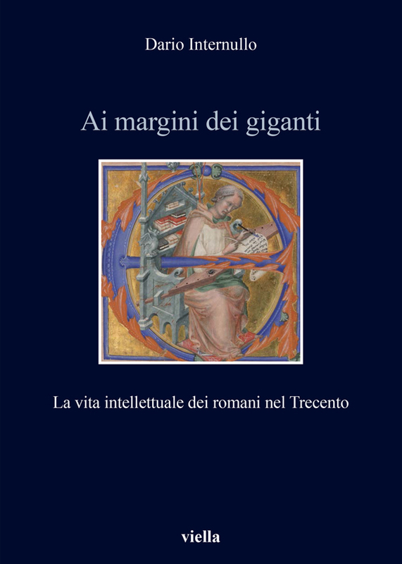 Ai margini dei giganti La vita intellettuale dei romani nel Trecento (1305-1367 ca.)