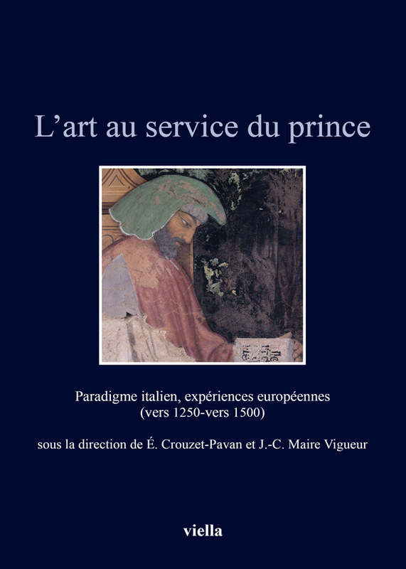 L’art au service du prince Paradigme italien, expériences européennes (vers 1250-vers 1500)