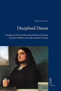 Disciplined Dissent Strategies of Non-Confrontational Protest in Europe from the Twelfth to the Early Sixteenth Century