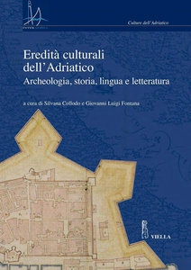 Eredità culturali dell’Adriatico Archeologia, storia, lingua e letteratura