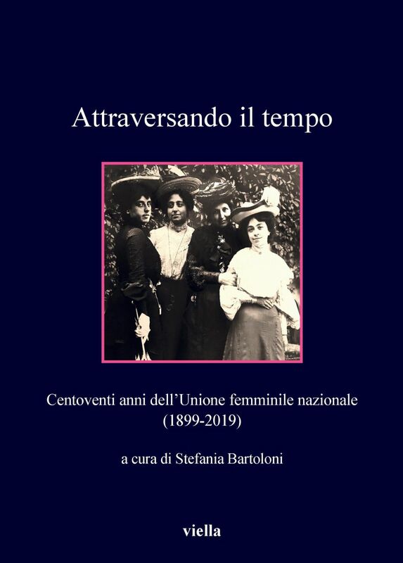 Attraversando il tempo Centoventi anni dell’Unione femminile nazionale (1899-2019)