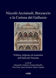Niccolò Acciaiuoli, Boccaccio e la Certosa del Galluzzo Politica, religione ed economia nell’Italia del Trecento