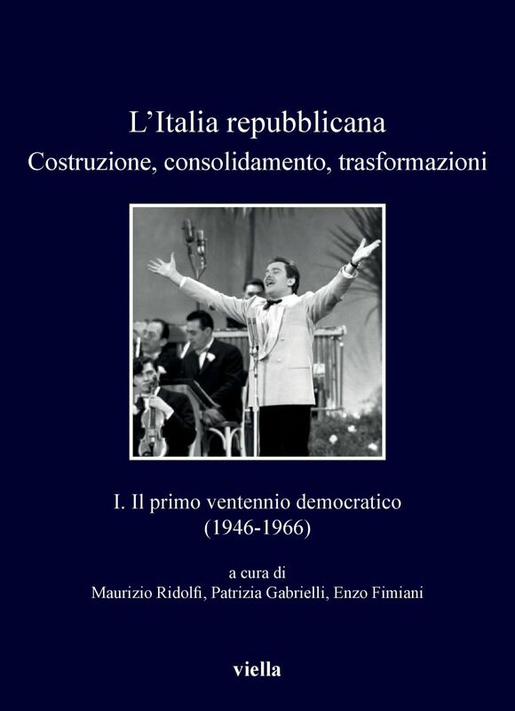 L’Italia repubblicana. Costruzione, consolidamento, trasformazioni 1. Il primo ventennio democratico (1946-1966)