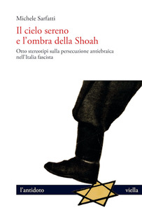 Il cielo sereno e l’ombra della Shoah Otto stereotipi sulla persecuzione antiebraica nell’Italia fascista