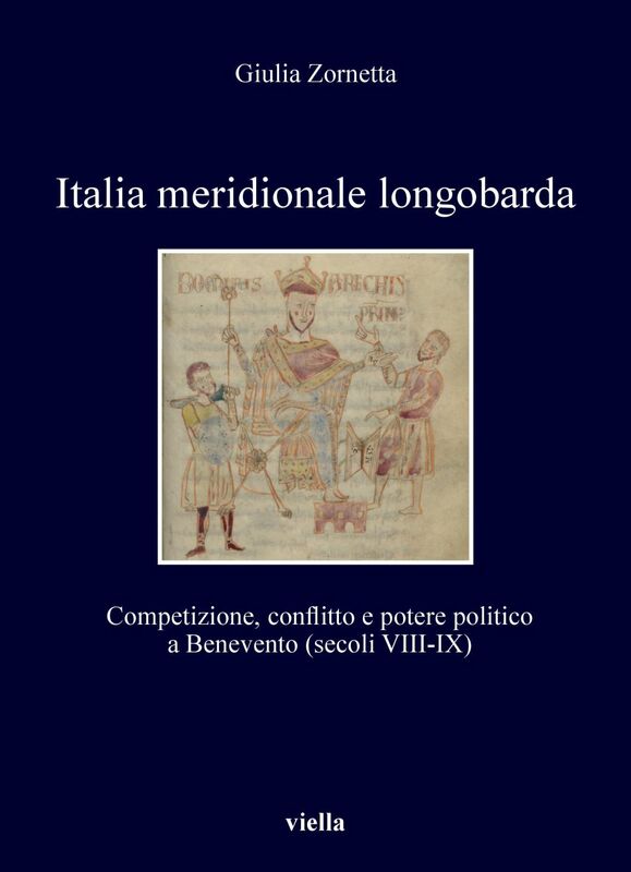 Italia meridionale longobarda Competizione, conflitto e potere politico a Benevento (secoli VIII-IX)