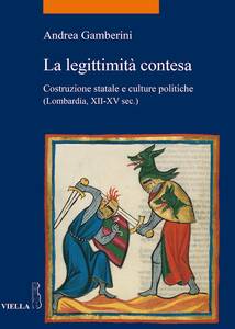La legittimità contesa Costruzione statale e culture politiche (Lombardia, secoli XII-XV)