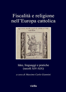 Fiscalità e religione nell’Europa cattolica Idee, linguaggi e pratiche (secoli XIV-XIX)