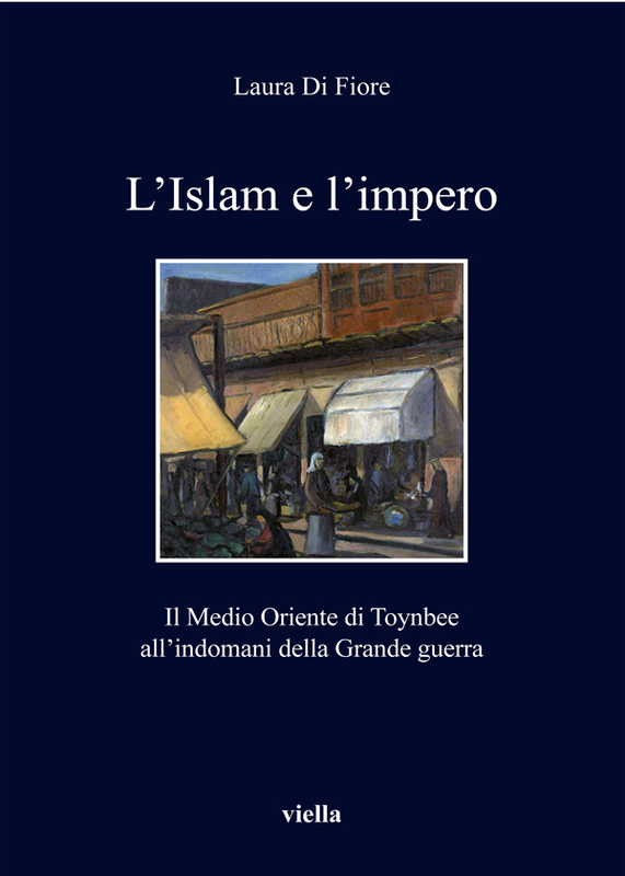 L’Islam e l’impero Il Medio Oriente di Toynbee all’indomani della Grande guerra