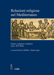 Relazioni religiose nel Mediterraneo Schiavi, redentori, mediatori (secc. XVI-XIX)