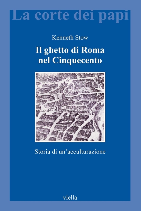 Il ghetto di Roma nel Cinquecento Storia di un’acculturazione