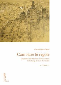 Cambiare le regole Questioni di architettura e storia urbana nella Parigi di inizio Novecento