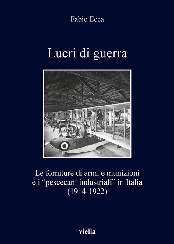 Lucri di guerra Le forniture di armi e munizioni e i “pescecani industriali” in Italia (1914-1922)
