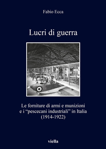 Lucri di guerra Le forniture di armi e munizioni e i “pescecani industriali” in Italia (1914-1922)