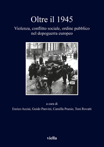 Oltre il 1945 Violenza, conflitto sociale, ordine pubblico nel dopoguerra europeo