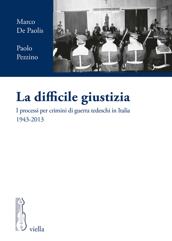 La difficile giustizia I processi per crimini di guerra tedeschi in Italia 1943-2013