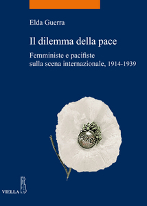 Il dilemma della pace Femministe e pacifiste sulla scena internazionale 1914-1939