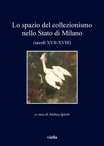 Lo spazio del collezionismo nello Stato di Milano (secoli XVII-XVIII)