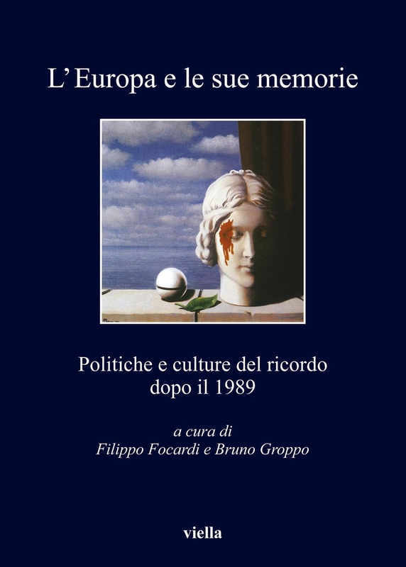 L’Europa e le sue memorie Politiche e culture del ricordo dopo il 1989
