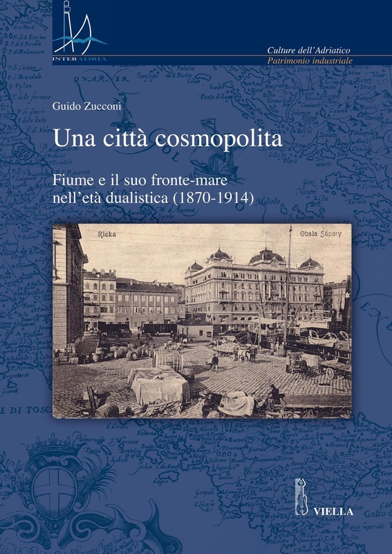 Una città cosmopolita Fiume e il suo fronte-mare nell’età dualistica (1870-1914)