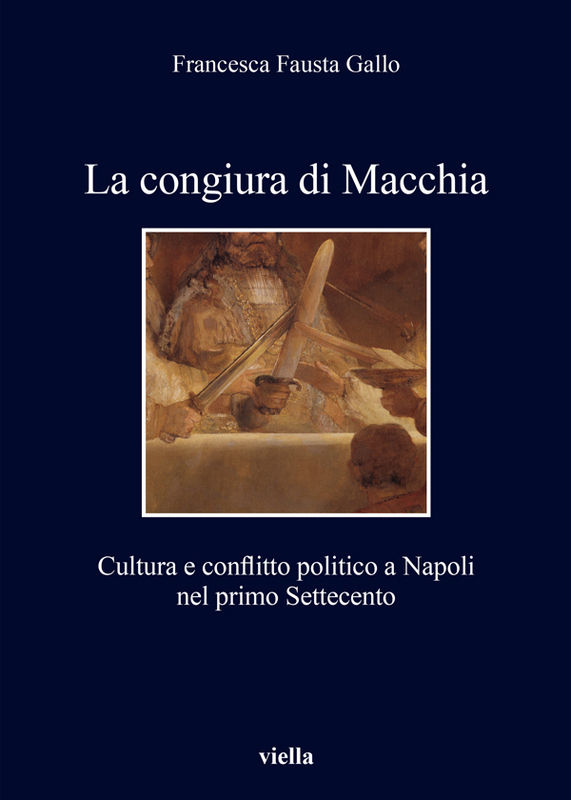 La congiura di Macchia Cultura e conflitto politico a Napoli nel primo Settecento