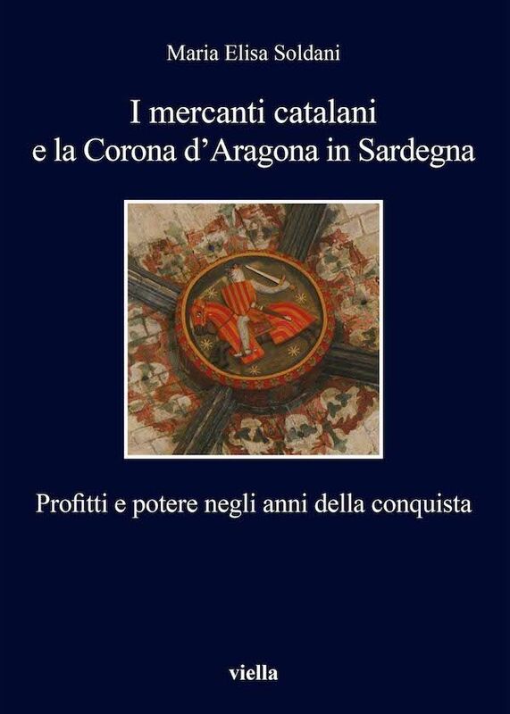 I mercanti catalani e la Corona d’Aragona in Sardegna Profitti e potere negli anni della conquista