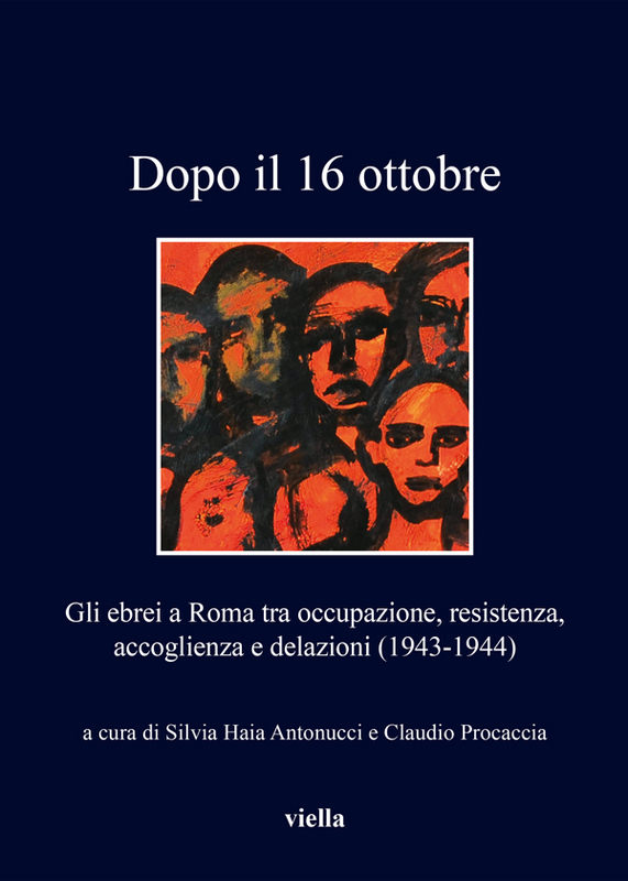 Dopo il 16 ottobre Gli ebrei a Roma tra occupazione, resistenza, accoglienza e delazioni (1943-1944)