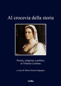 Al crocevia della storia Poesia, religione e politica in Vittoria Colonna