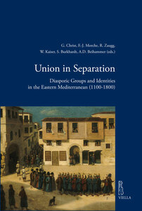Union in Separation Diasporic Groups and Identities in the Eastern Mediterranean (1100-1800)