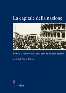 La capitale della nazione Roma e la sua provincia nella crisi del sistema liberale