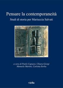 Pensare la contemporaneità Studi di storia per Mariuccia Salvati