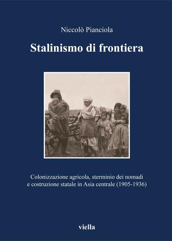 Stalinismo di frontiera Colonizzazione agricola, sterminio dei nomadi e costruzione statale in Asia centrale (1905-1936)