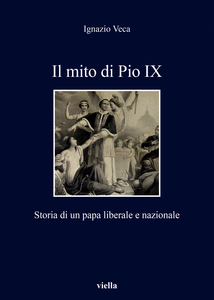 Il mito di Pio IX Storia di un papa liberale e nazionale