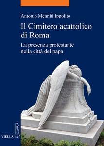 Il Cimitero acattolico di Roma La presenza protestante nella città del papa