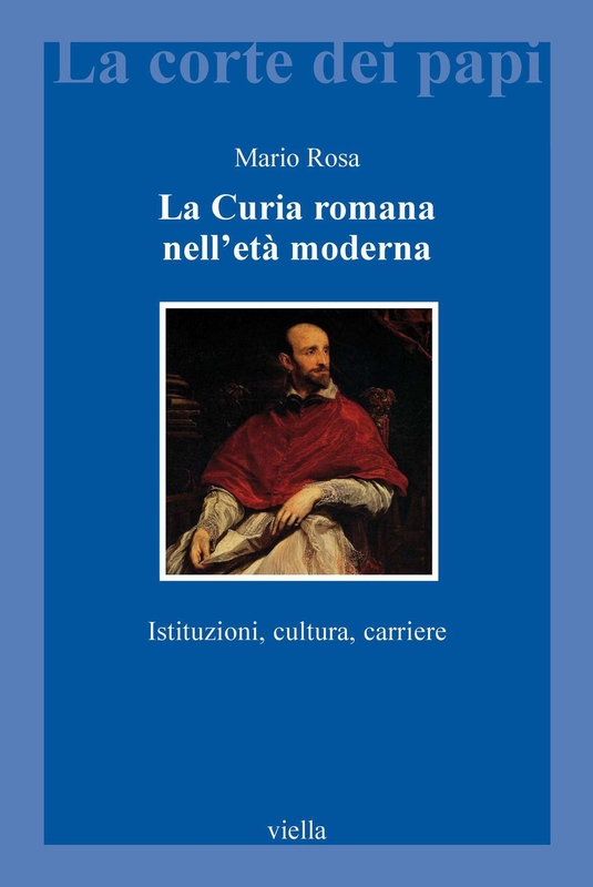 La Curia romana nell’età moderna Istituzioni, cultura, carriere