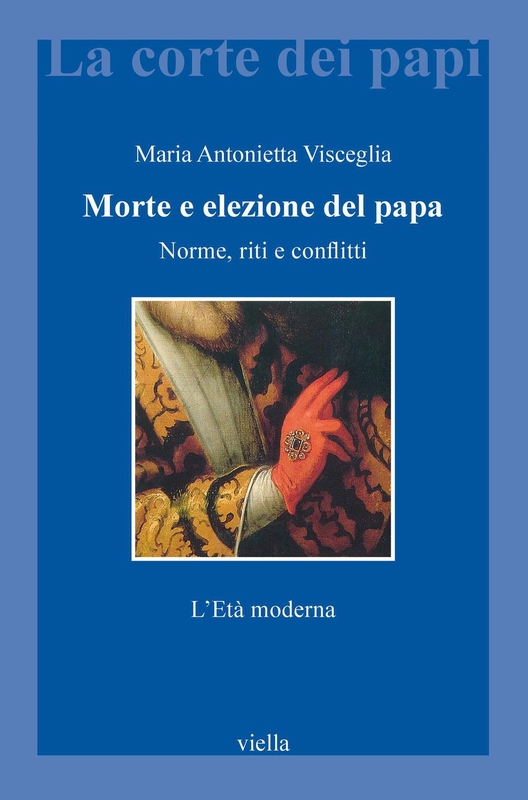 Morte e elezione del papa Norme, riti e conflitti. L’Età moderna