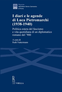 I diari e le agende di Luca Pietromarchi (1938-1940) Politica estera del fascismo e vita quotidiana di un diplomatico romano del ’900