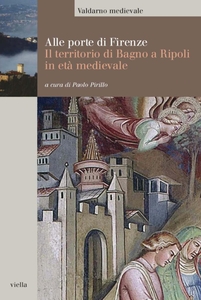 Alle porte di Firenze Il territorio di Bagno a Ripoli in età medievale