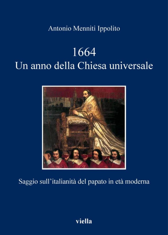 1664. Un anno della Chiesa universale Saggio sull’italianità del papato in età moderna