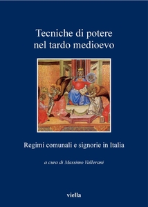 Tecniche di potere nel tardo medioevo Regimi comunali e signorie in Italia