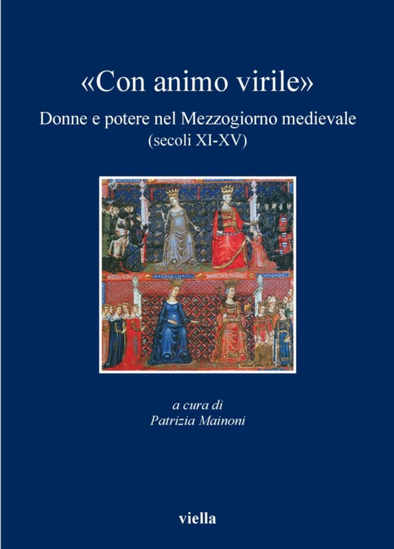 «Con animo virile» Donne e potere nel Mezzogiorno medievale (secoli XI-XV)