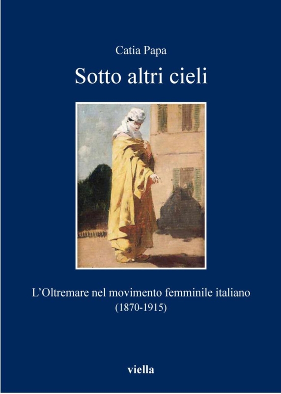 Sotto altri cieli L’Oltremare nel movimento femminile italiano (1870-1915)