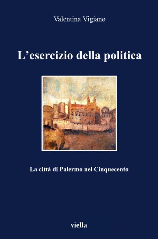 L’esercizio della politica La città di Palermo nel Cinquecento