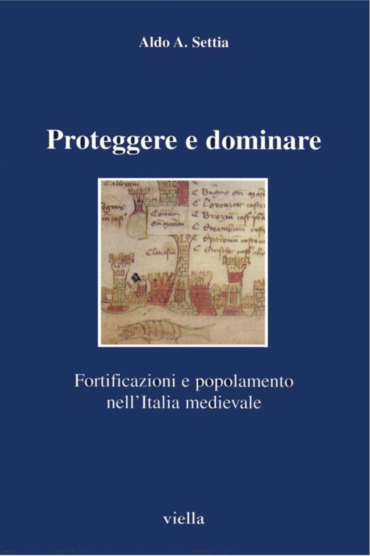 Proteggere e dominare Fortificazioni e popolamento nell’Italia medievale