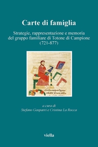 Carte di famiglia Strategie, rappresentazione e memoria del gruppo familiare di Totone di Campione (721-877)